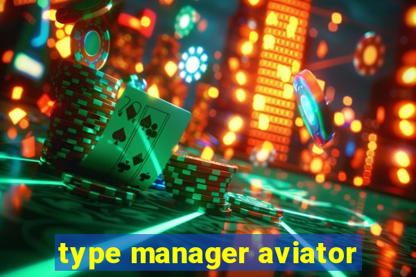 type manager aviator